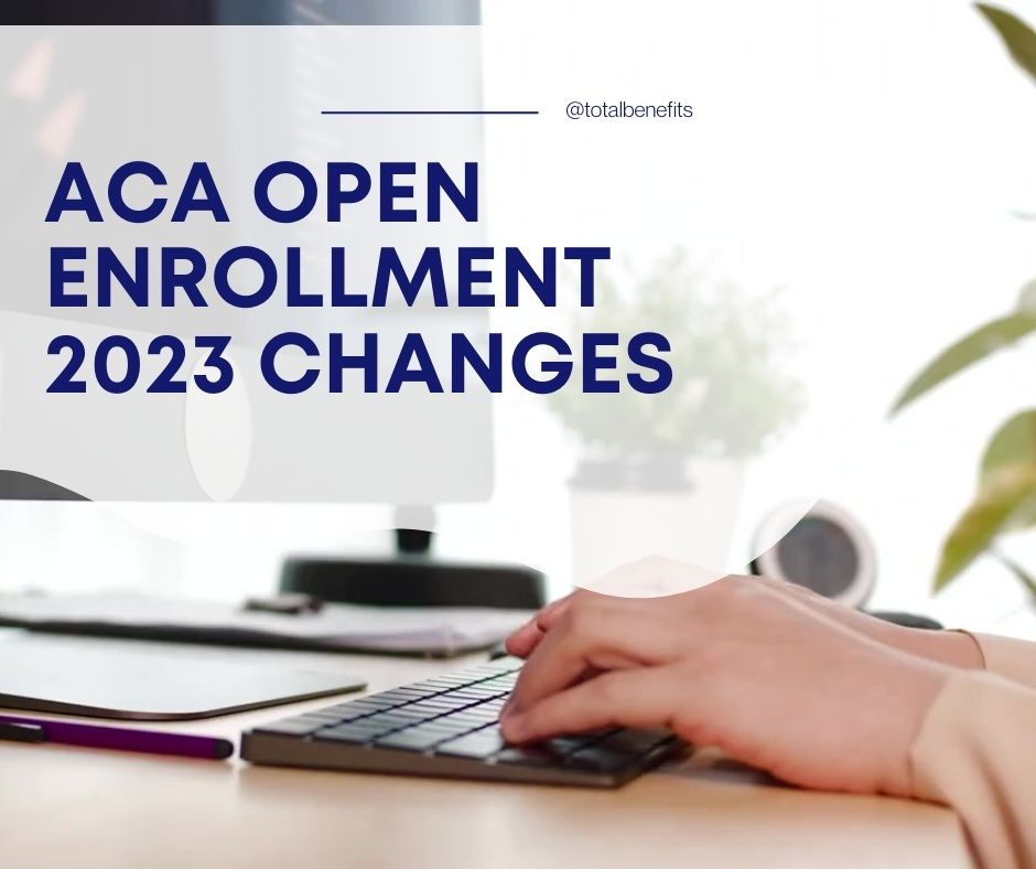What’s New in the 2023 ACA Open Enrollment? Total Benefit Solutions Inc